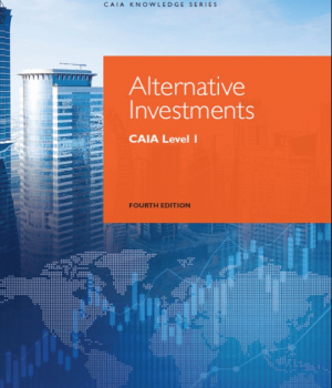 Alternative Investments: CAIA Level I, 4th Edition